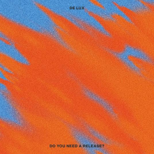 Do You Need A Release? - Vinile LP di De Lux