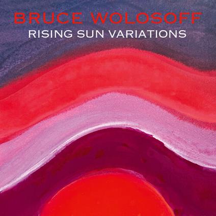 Rising Sun Variations (For Piano) - CD Audio di Bruce Wolosoff