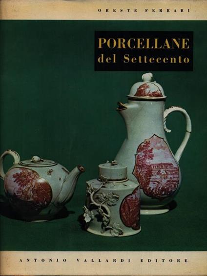 Porcellane del settecento - Oreste Ferrari - copertina