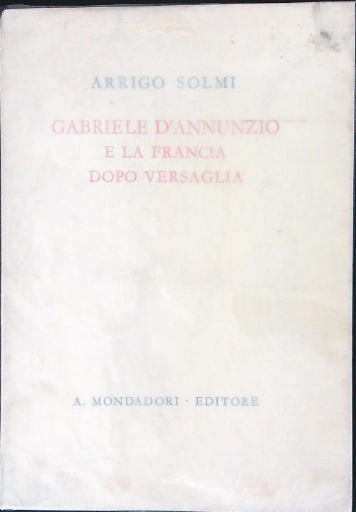 Gabriele d'Annunzio e la Francia dopo Versaglia - Arrigo Solmi - copertina