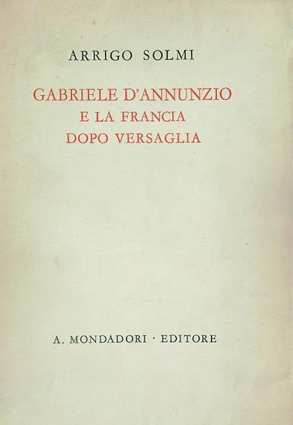 Gabriele D'Annunzio e la Francia dopo Versaglia - Arrigo Solmi - copertina