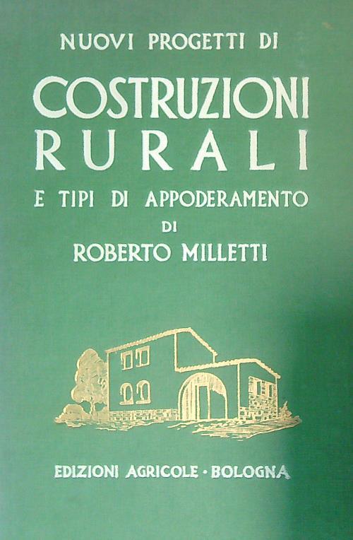 Nuovi progetti di costruzioni rurali e tipi di appoderamento  - Roberto Milletti - copertina