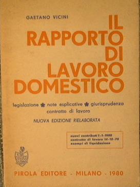 Il Rapporto di Lavoro Domestico.. Legislazione. Note esplicative. Giurisprudenza. Contratto di lavoro - Gaetano Vicini - copertina