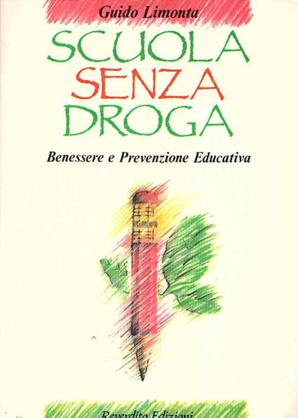 Scuola senza droga. Benessere e prevenzione educativa - Guido Limonta - copertina