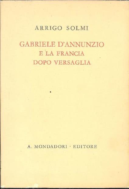 Gabriele D'Annunzio e la Francia dopo Versaglia - Arrigo Solmi - copertina