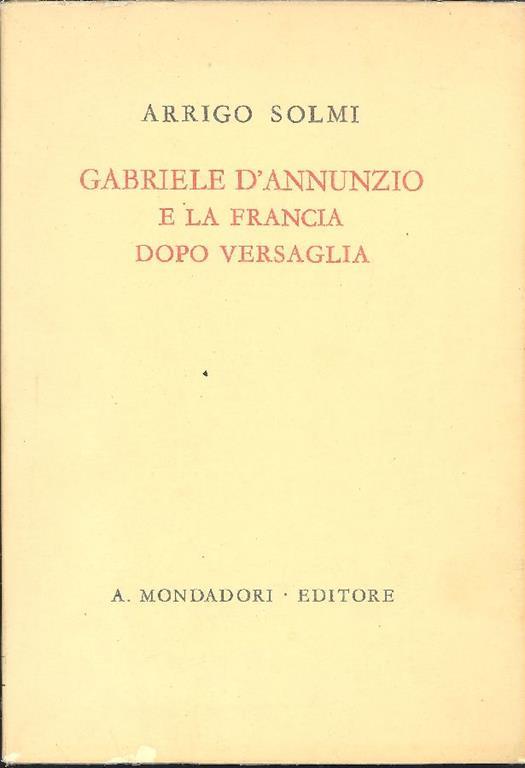 Gabriele D'Annunzio e la Francia dopo Versaglia - Arrigo Solmi - copertina