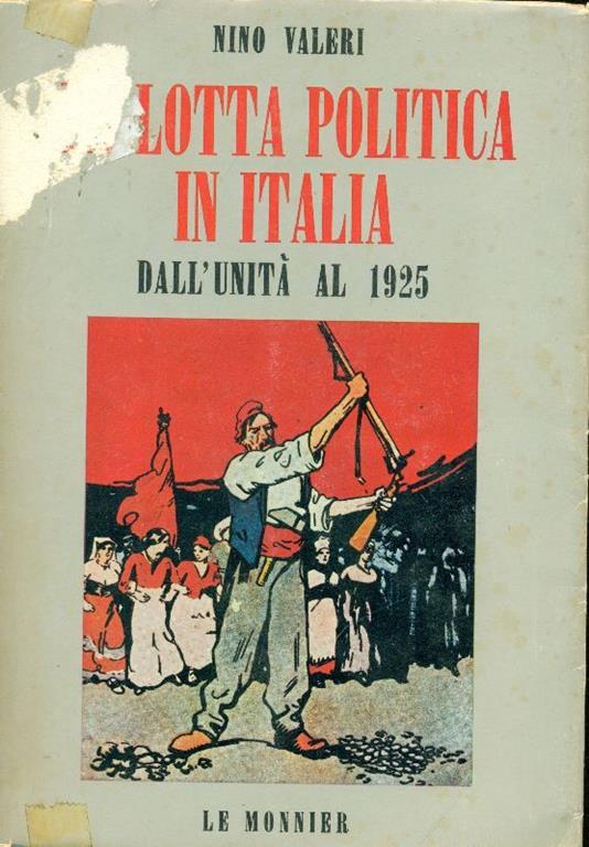 La lotta politica in Italia dall'Unità al 1925. Idee e documenti - Nino Valeri - copertina