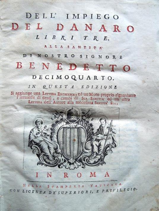 Dell'impiego del danaro libri tre. Alla Santità di nostro signore Benedetto Decimoquarto. In questa edizione si aggiunge una Lettera enciclica, ed un Moto proprio riguardante l'interesse di censi, e cambj di Sua Santità ed un'altra Lettera - Scipione Maffei - copertina
