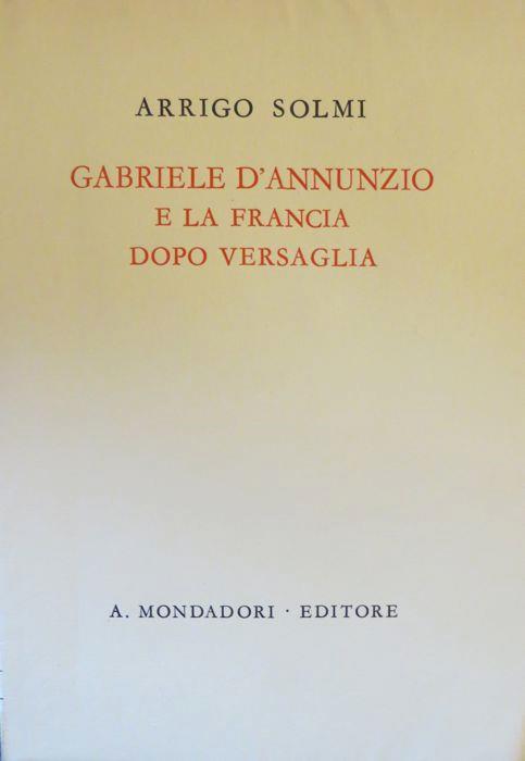 Gabriele d’Annunzio e la Francia dopo Versaglia. Quaderni dannunziani 2 - Arrigo Solmi - copertina