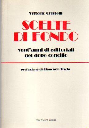 Scelte di fondo: vent’anni di editoriali nel dopo concilio. Prefazione di Giancarlo Zizola - Vittorio Cristelli - copertina