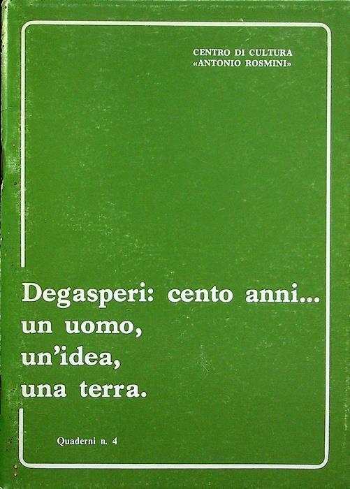 Degasperi: cento anni...: un uomo, un’idea, una terra - copertina