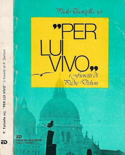 Per Lui vivo. I Fioretti di Padre Dehon - Paolo Tanzella - copertina