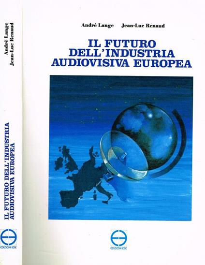 Il futuro dell'industria audiovisiva europea di: André Lange, Jean-Luc Renaud - copertina