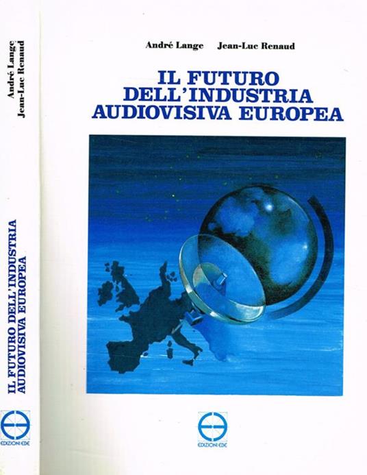 Il futuro dell'industria audiovisiva europea di: André Lange, Jean-Luc Renaud - copertina