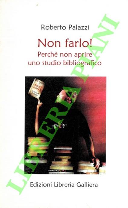 Non farlo! Perché non aprire uno studio bibliografico - Roberto Palazzi - copertina