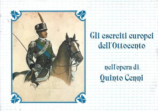 Gli eserciti europei dell'Ottocento nell'opera di Quinto Cen - copertina