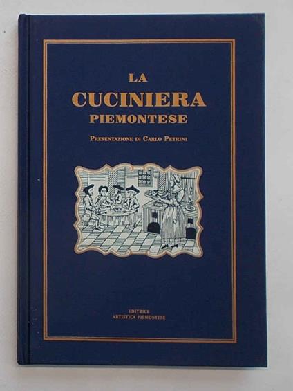 La Cuciniera Piemontese che insegna con facil metodo le migliori maniere di acconciare le vivande.. - copertina