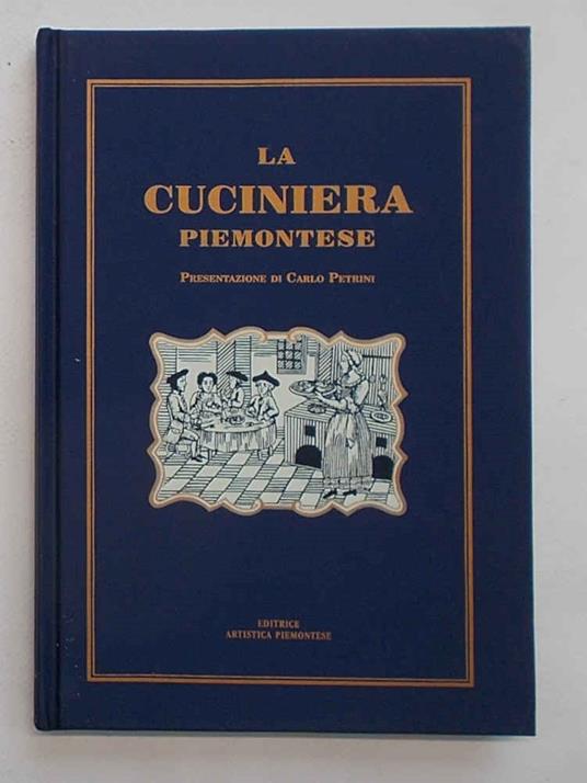 La Cuciniera Piemontese che insegna con facil metodo le migliori maniere di acconciare le vivande.. - copertina