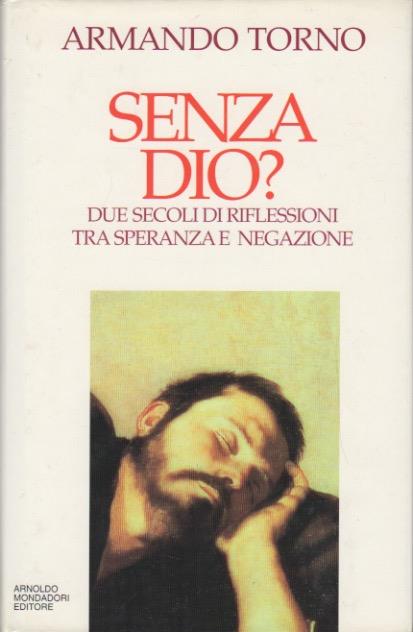 Senza Dio?: due secoli di riflessioni tra speranza e negazione. Saggi - Armando Torno - copertina