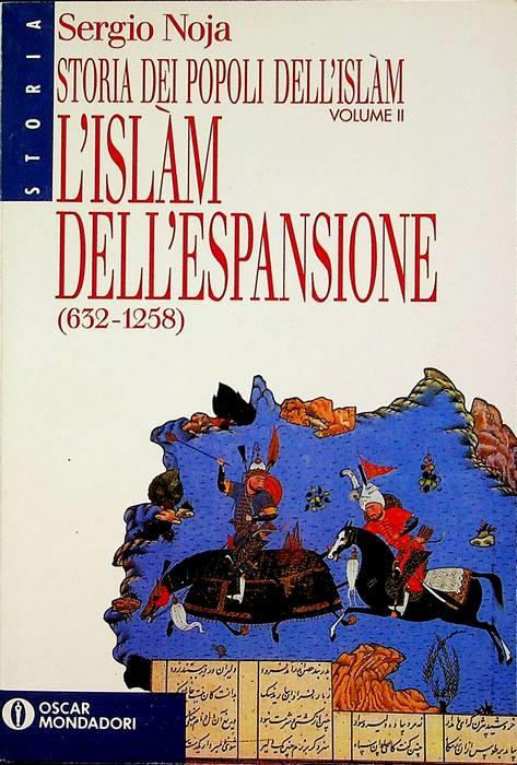 L' Islam dell'espansione: dalla morte del profeta all'invasione mongola. Storia dei popoli dell'Islàm II. Oscar storia 57 - Sergio Noja - copertina
