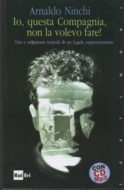 Io, Questa Compagnia, Non La Volevo Fare!-vita e Avventure Teatrali di Un Legale Rappresentante - Arnaldo Ninchi - copertina