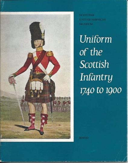 Uniform Of The Scottish Infantry 1740 To 1900  - copertina