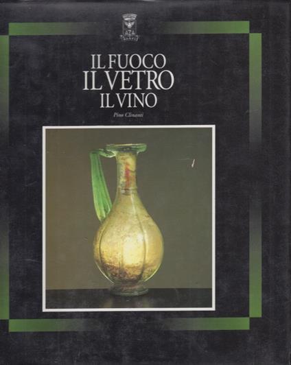 Il fuoco, il vetro, il vino - Pino Libonati - copertina