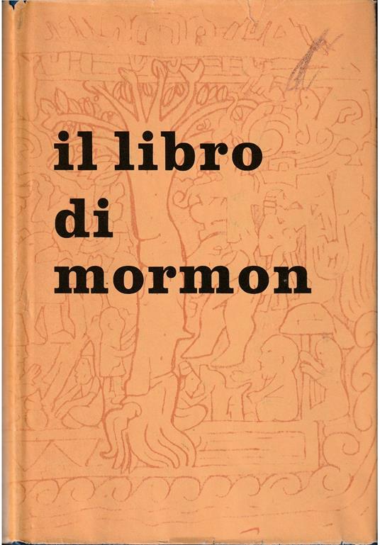 Il Libro di Mormon Racconto scritto dalla mano di Mormon sopra a tavole prese dalle tavole di Nefi Tradotto dalle tavole in Inglese da Joseph Smith, jun - Joseph Smith - copertina