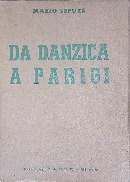 Da Danzica a Parigi. Cronistoria degli avvenimenti Agosto 1939 - Giugno 1940 - Mario Lepore - copertina