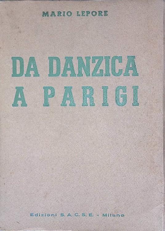 Da Danzica a Parigi. Cronistoria degli avvenimenti Agosto 1939 - Giugno 1940 - Mario Lepore - copertina