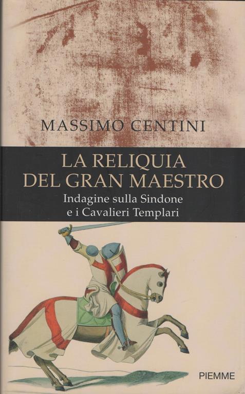 La reliquia del Gran Maestro. Indagine sulla Sindone e i Cavalieri Templari - Massimo Centini - copertina