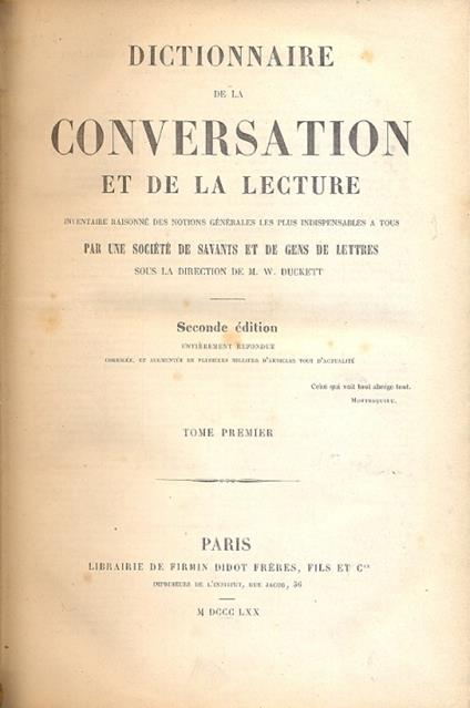 Dictionnaire de la Conversation et de la lecture. Inventaire raisonne des notions generales les plus indispensables a tous par une societe de savants et de gens de lettres . Sous la directione de M. W. Duckett - copertina