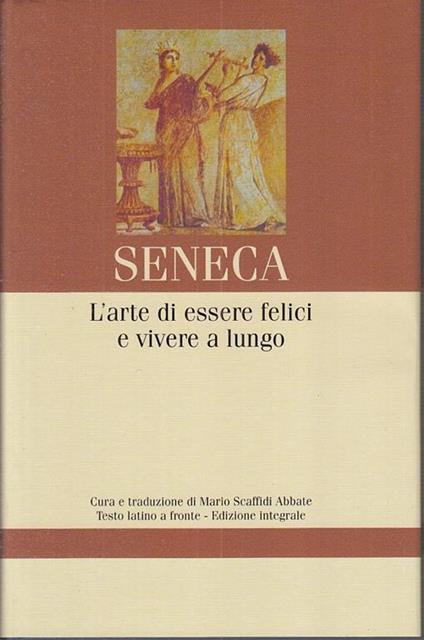 Arte Essere Felici Vivere Lungo - L. Anneo Seneca - copertina