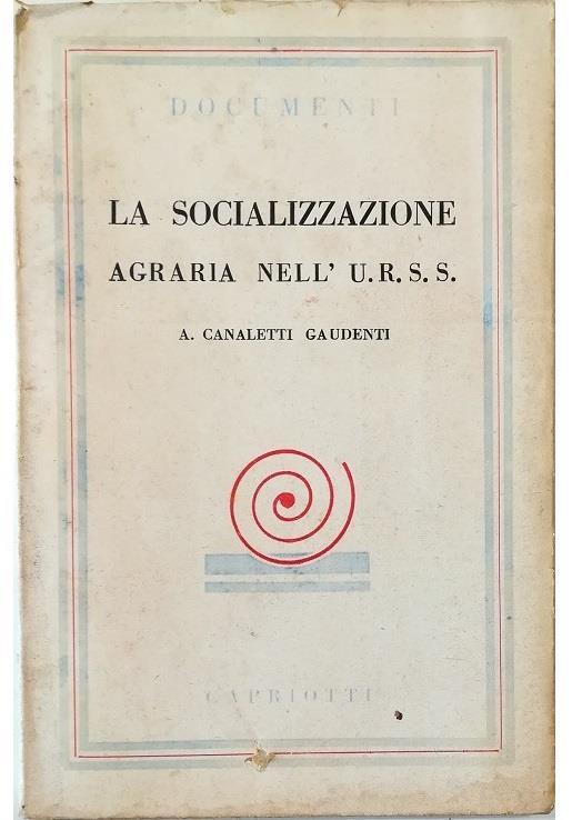 La socializzazione agraria nell'URSS In appendice: lo statuto dell'Artel agricola La costituzione sovietica - Alberto Canaletti Gaudenti - copertina