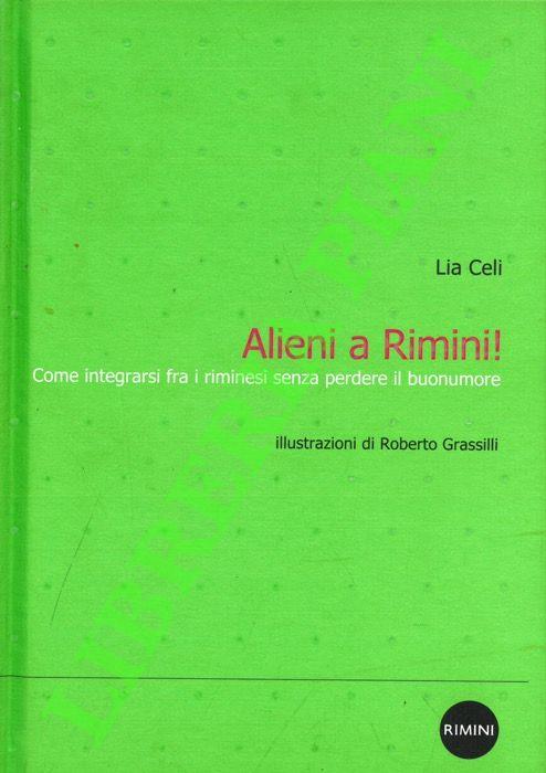 Alieni a Rimini. Come integrarsi fra i riminesi senza perdere il buonumore.Illustrazioni di Roberto Grassilli - Lia Celi - copertina