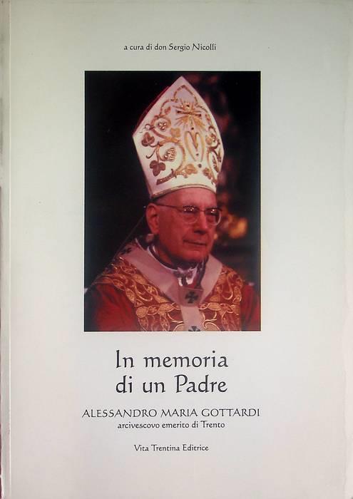 In memoria di un padre: Alessandro Maria Gottardi, arcivescovo emerito di Trento: testimonianze, interventi e articoli in occasione della morte - Sergio Nicolli - copertina