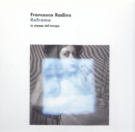 Francesco Radino. Reframe. Le stanze del tempo - copertina