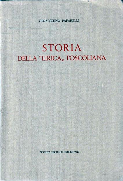 Storia della "lirica" foscoliana - Gioacchino Paparelli - copertina