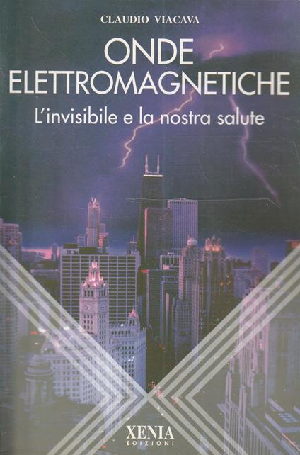 Onde elettromagnetiche. L'invisibile e la nostra salute - Claudio Viacava - copertina
