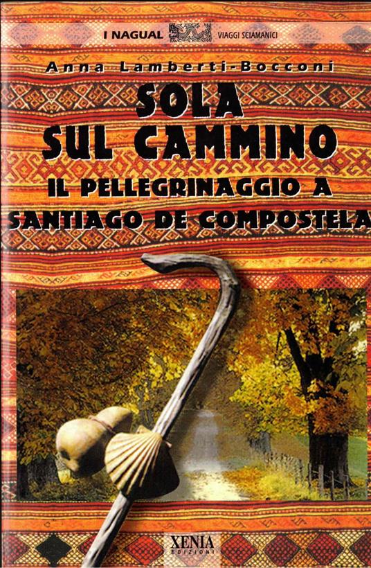 Sola sul cammino. Il pellegrinaggio a Santiago de Compostela - Anna Lamberti Bocconi - copertina