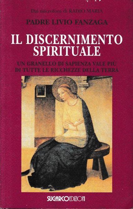 Il discernimento spirituale : un granello di sapienza vale più di tutte le ricchezze della terra - Livio Fanzaga - copertina