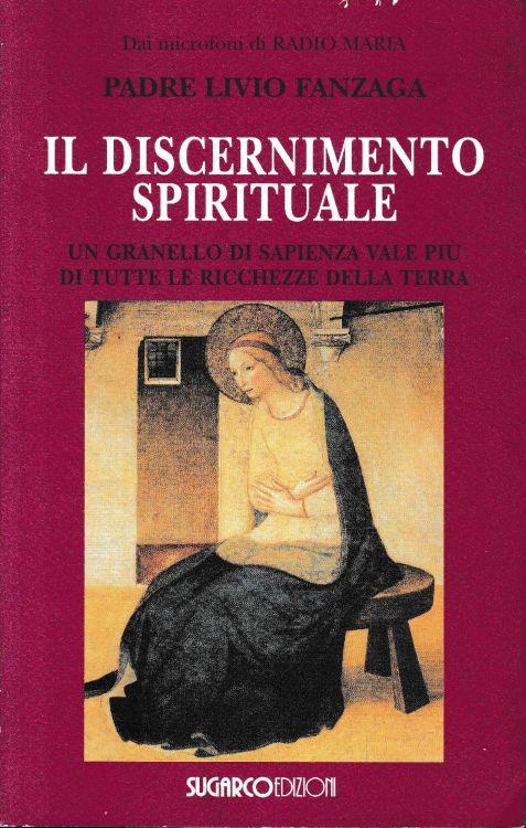 Il discernimento spirituale : un granello di sapienza vale più di tutte le ricchezze della terra - Livio Fanzaga - copertina