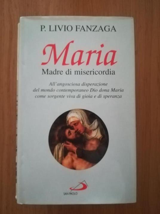Maria Madre di misericordia. All'angosciosa disperazione del mondo contemporaneo Dio dona Maria come sorgente viva di gioia e di speranza - Livio Fanzaga - copertina