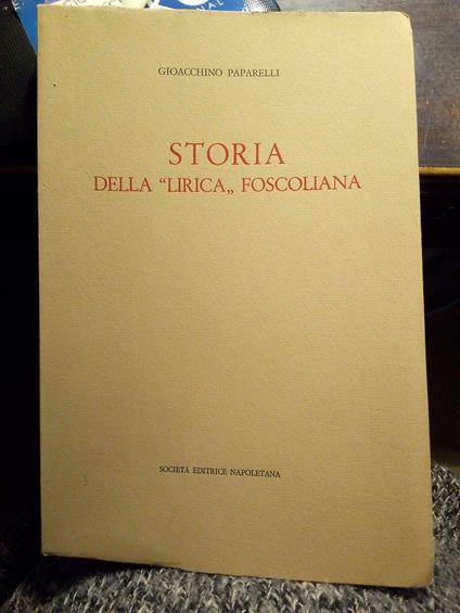 Storia della "lirica" foscoliana - Seconda edizione riveduta e ampliata (stampa 1976) - Gioacchino Paparelli - copertina