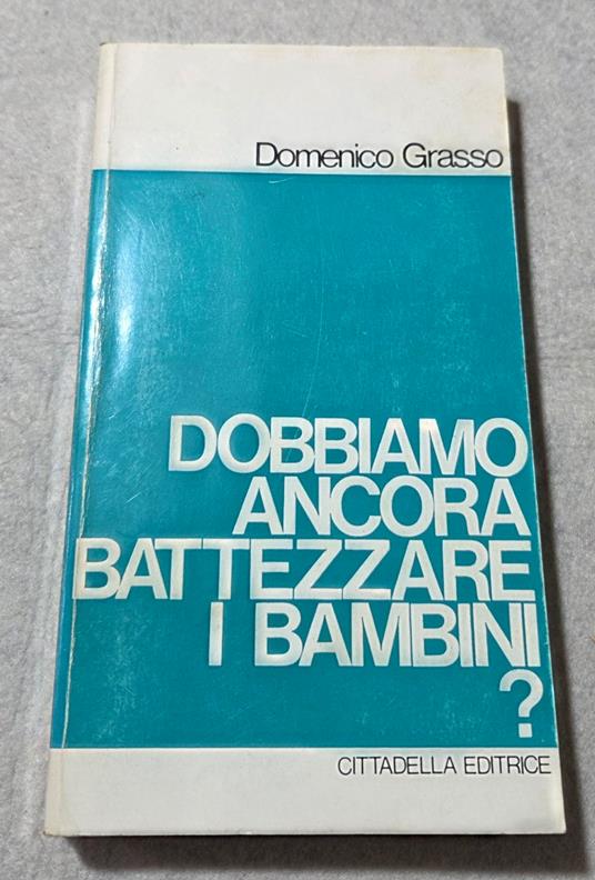 Dobbiamo ancora battezzare i bambini? - copertina
