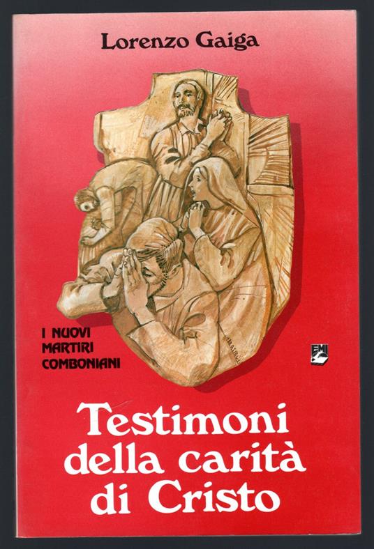 Testimoni della carità di Cristo. I nuovi martiri comboniani - Lorenzo Gaiga - copertina