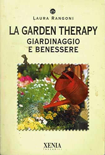 La garden therapy. Giardinaggio e benessere - Laura Rangoni - copertina