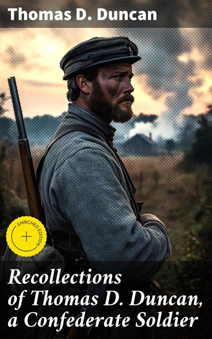 Recollections of Thomas D. Duncan, a Confederate Soldier