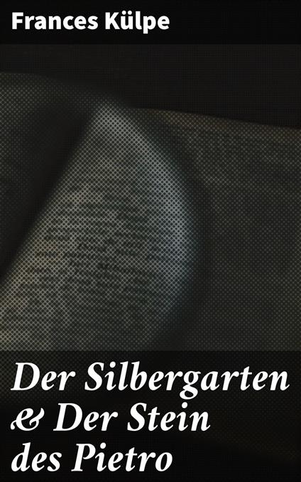 Der Silbergarten & Der Stein des Pietro