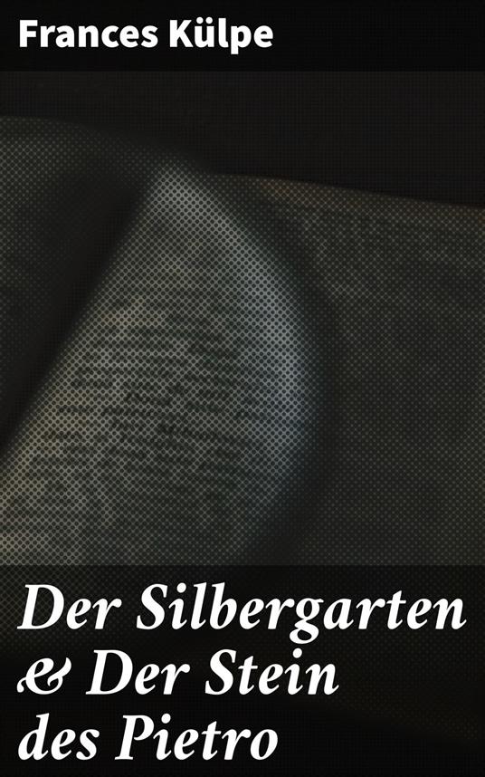 Der Silbergarten & Der Stein des Pietro